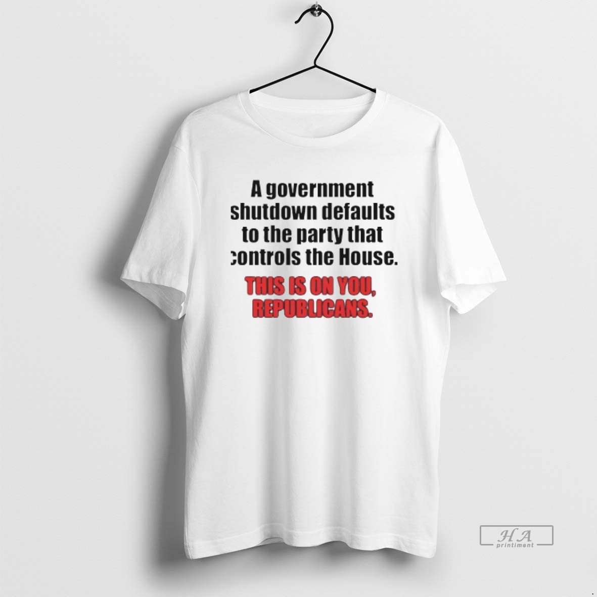 Trendy A Government Shutdown Defaults To The Party That Controls The House Republicans Tee Shirt