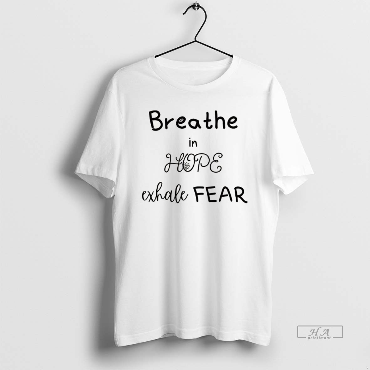 Trendy Breathe In Hope Exhale Fear Flower Tee Shirt