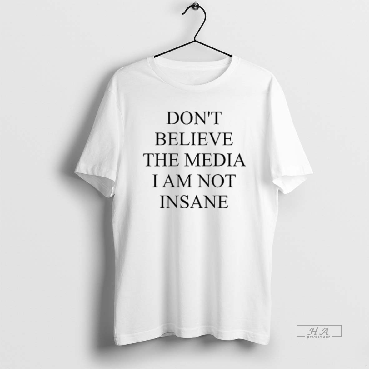 Trendy Dont Believe The Media I Am Not Insane Tee Shirt