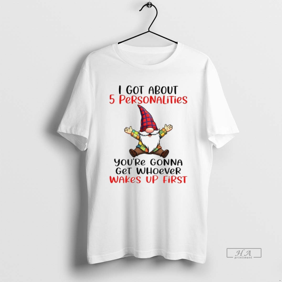 Trendy Gnome I Got About 5 Personalities Youre Gonna Get Whoever Wakes Up First Tee Shirt