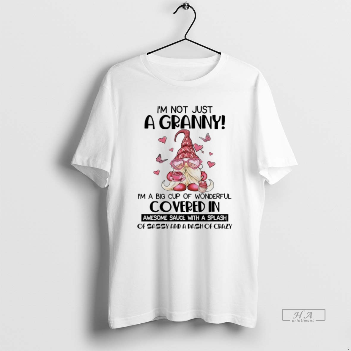 Trendy Gnome Im Not Just A Granny Im A Big Cup Of Wonderful Covered In Awesome Sauce With A Splash Of Sassy And A Dash Of Crazy Tee Shirt