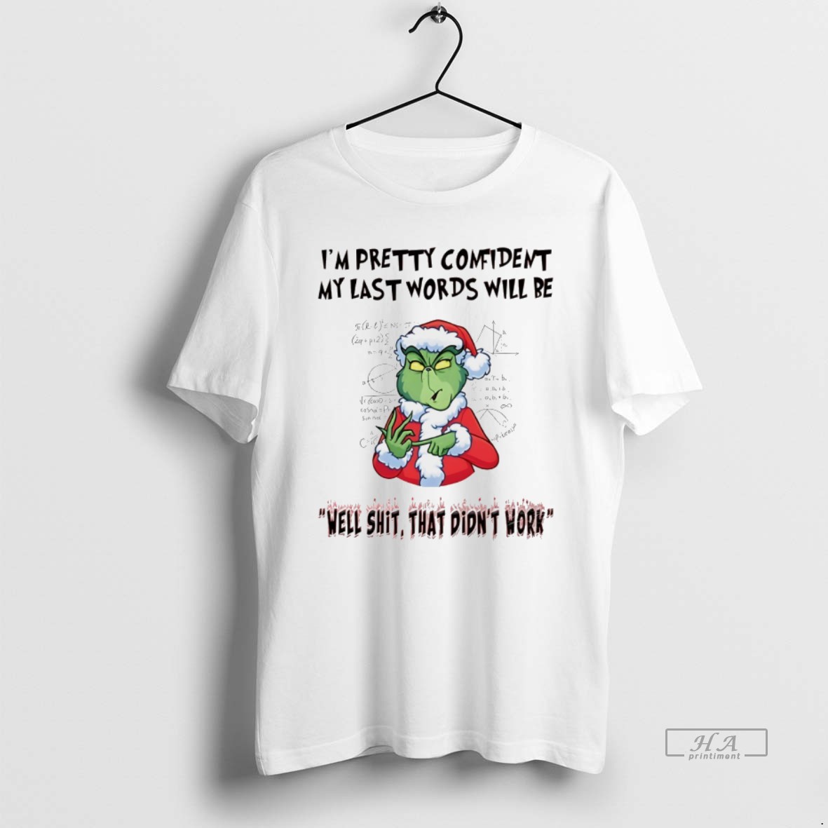 Trendy Grinch Im Pretty Comident My Last Words Will Be Christmas White Tee Shirt