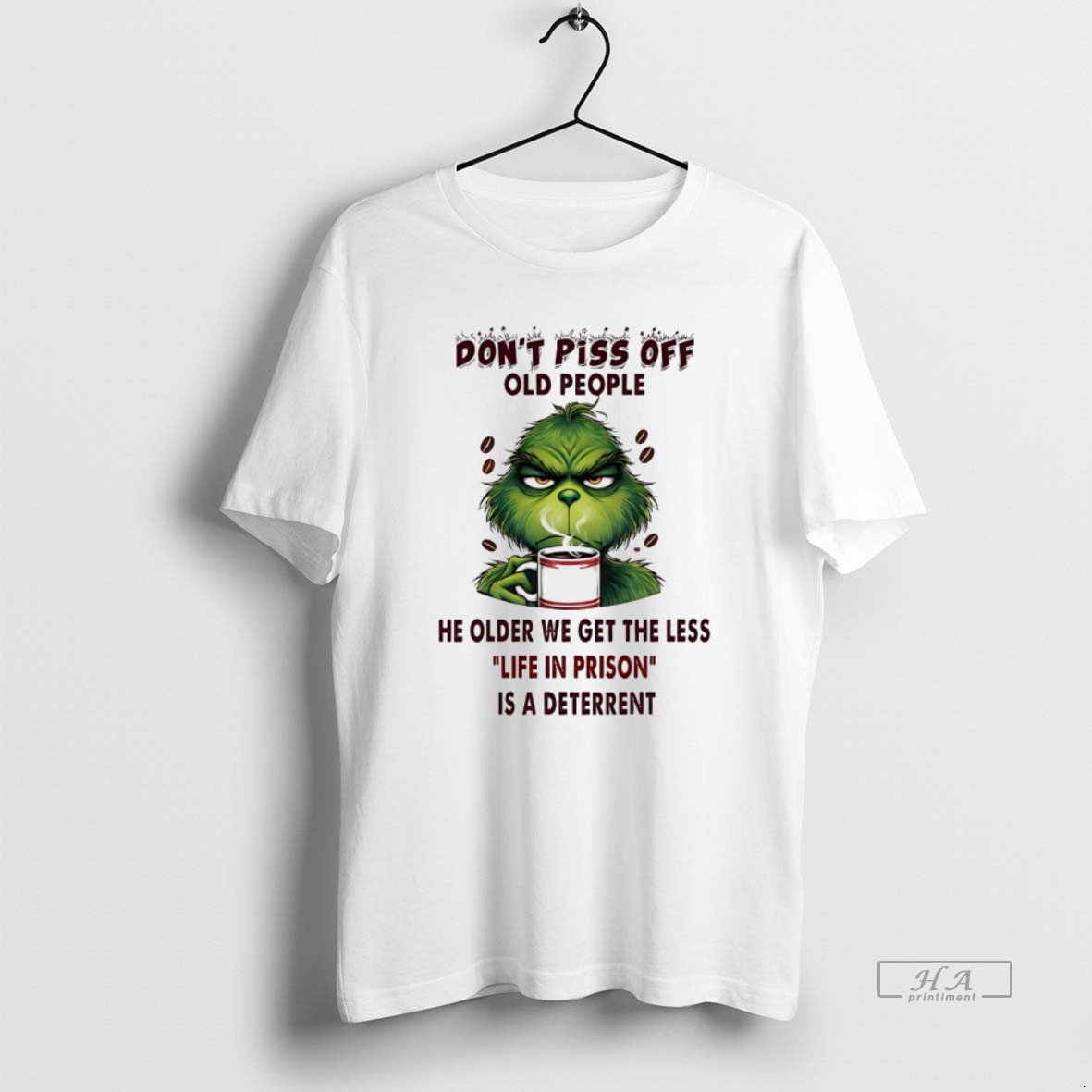 Trendy Grinch Dont Piss Off Old People He Older We Get The Less Life In Prison White Tee Shirt