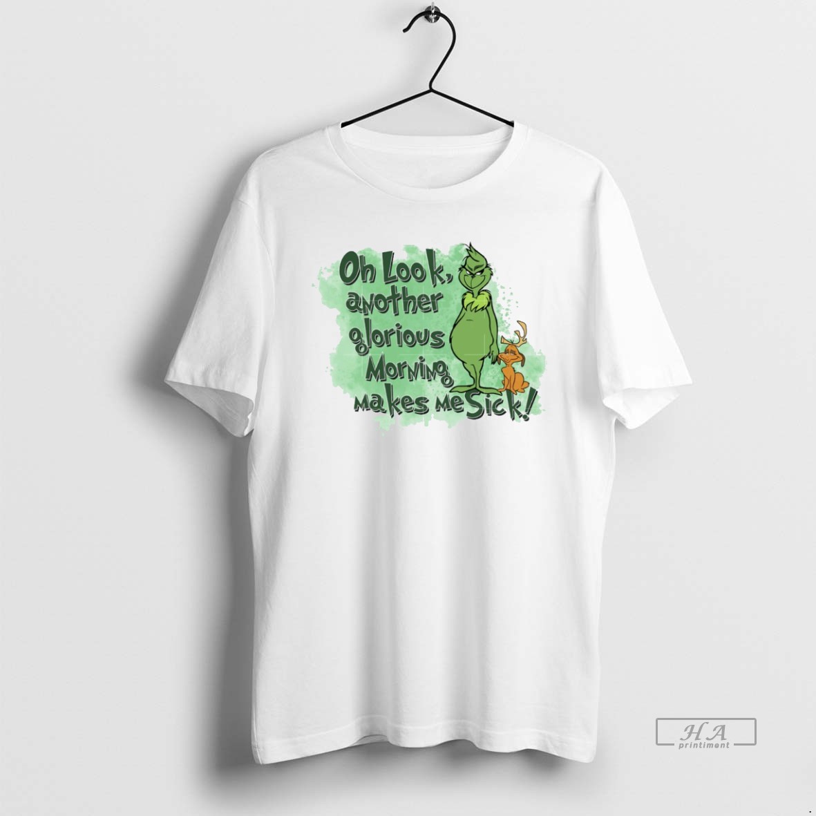 Trendy Grinch Oh Look Another Glorious Morning Makes Me Sick White Tee Shirt