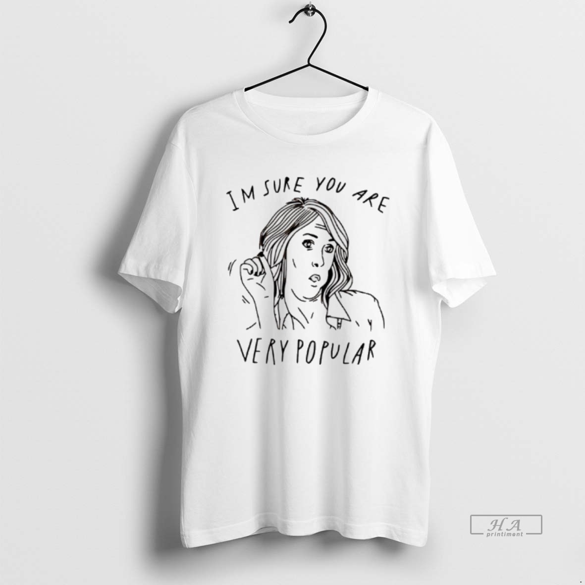 Trendy Im Sure You Are Very Popular Tee Shirt
