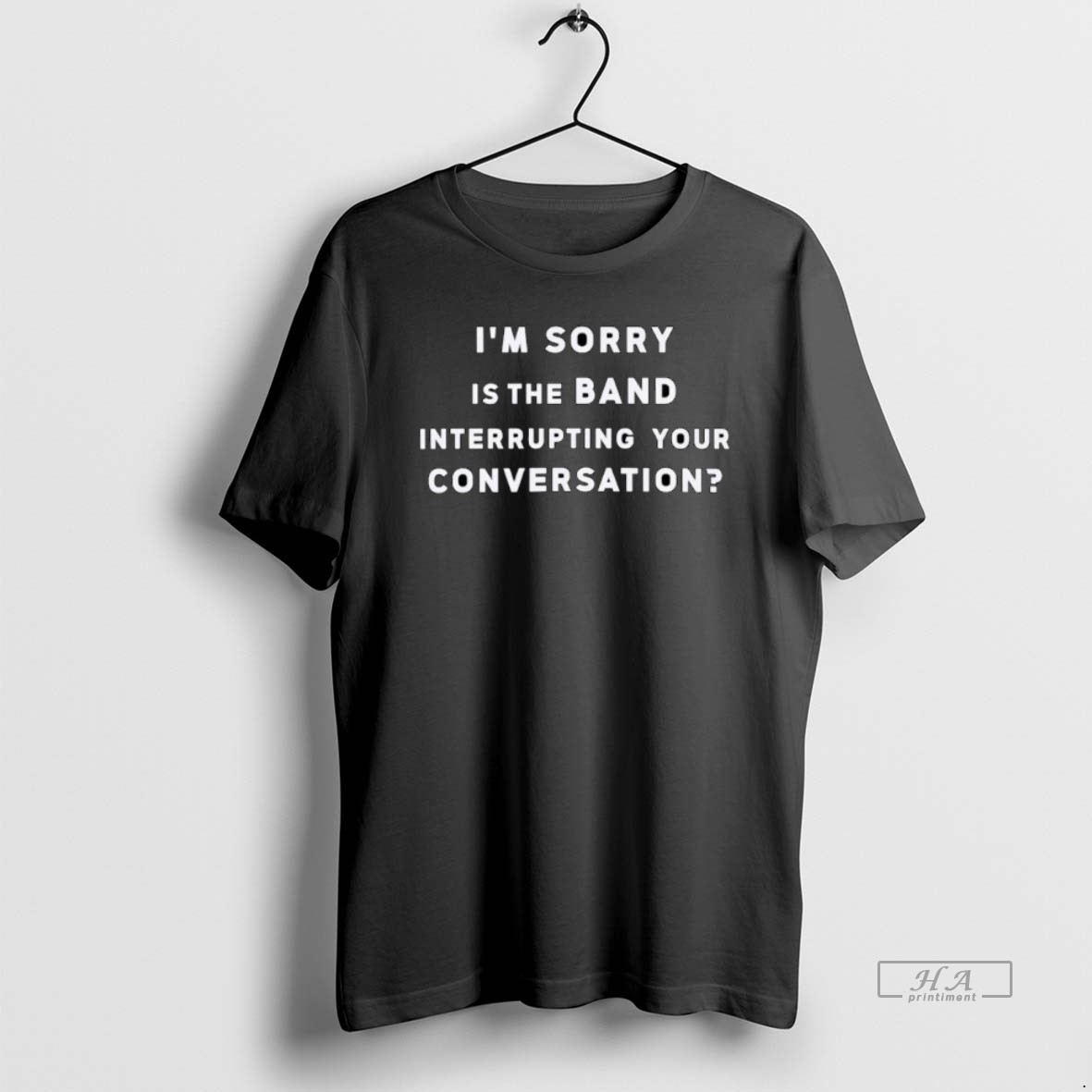 Trendy Im Sorry Is The Band Interrupting Your Conversation Ornaments Tee Shirt