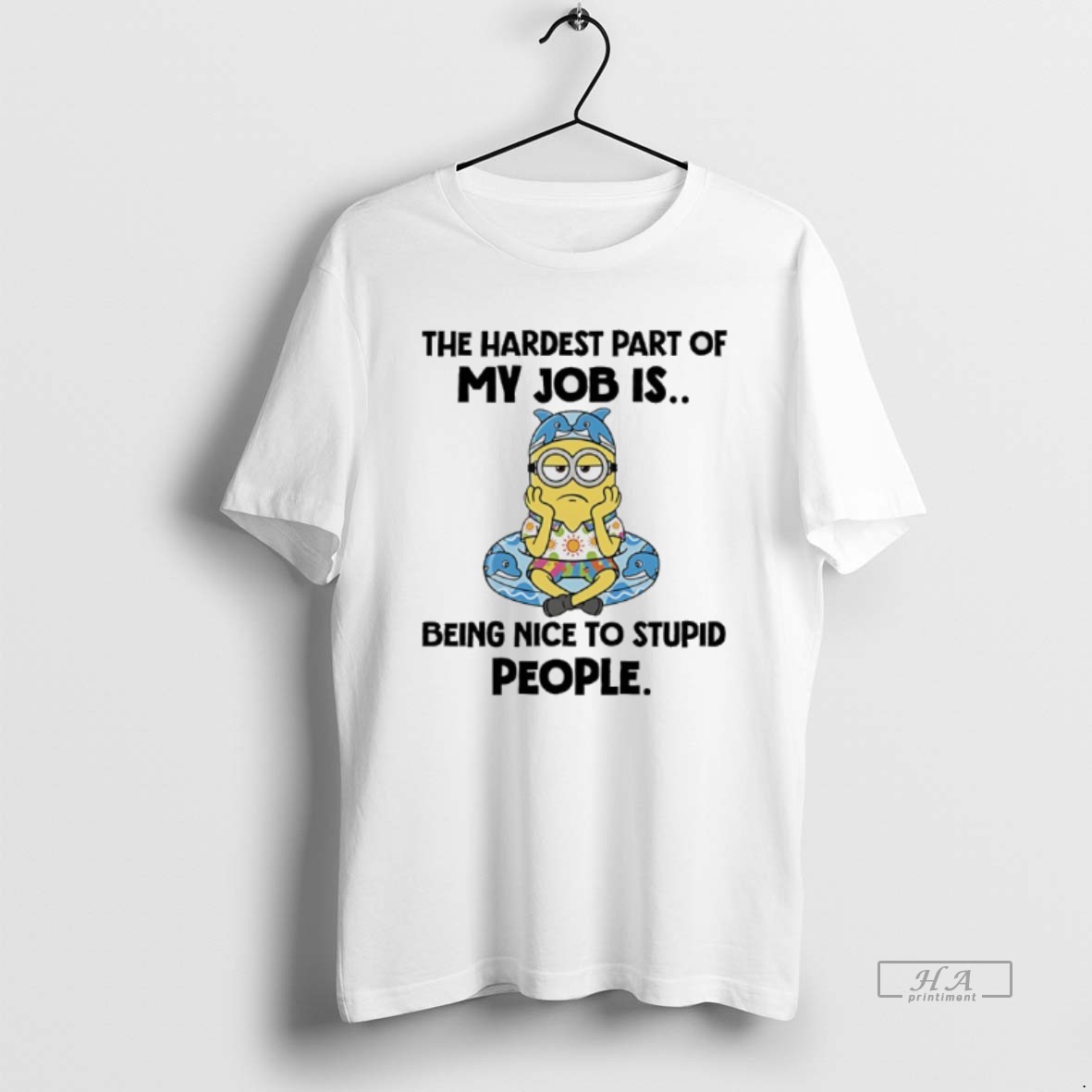 Trendy Minions The Hardest Part Of My Job Is Being Nice To Stupid People Tee Shirt