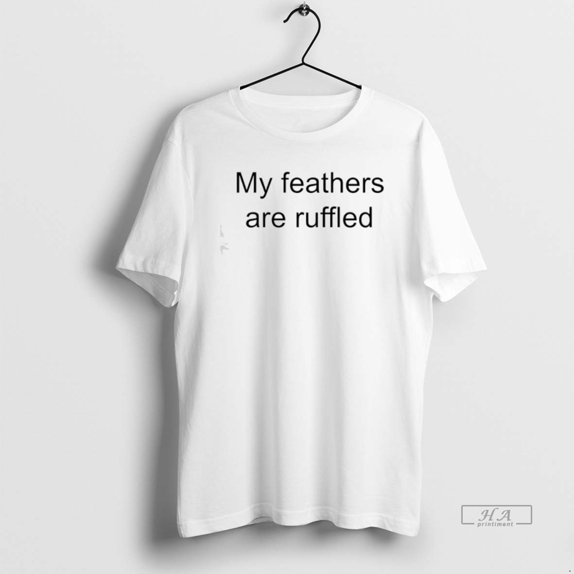 Trendy My Feathers Are Ruffled Tee Shirt