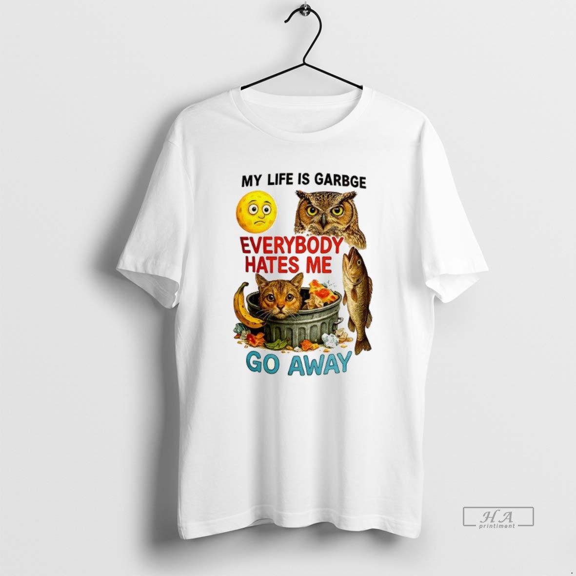 Trendy My Life Is Garbage Everybody Hates Me Go Away Tee Shirt