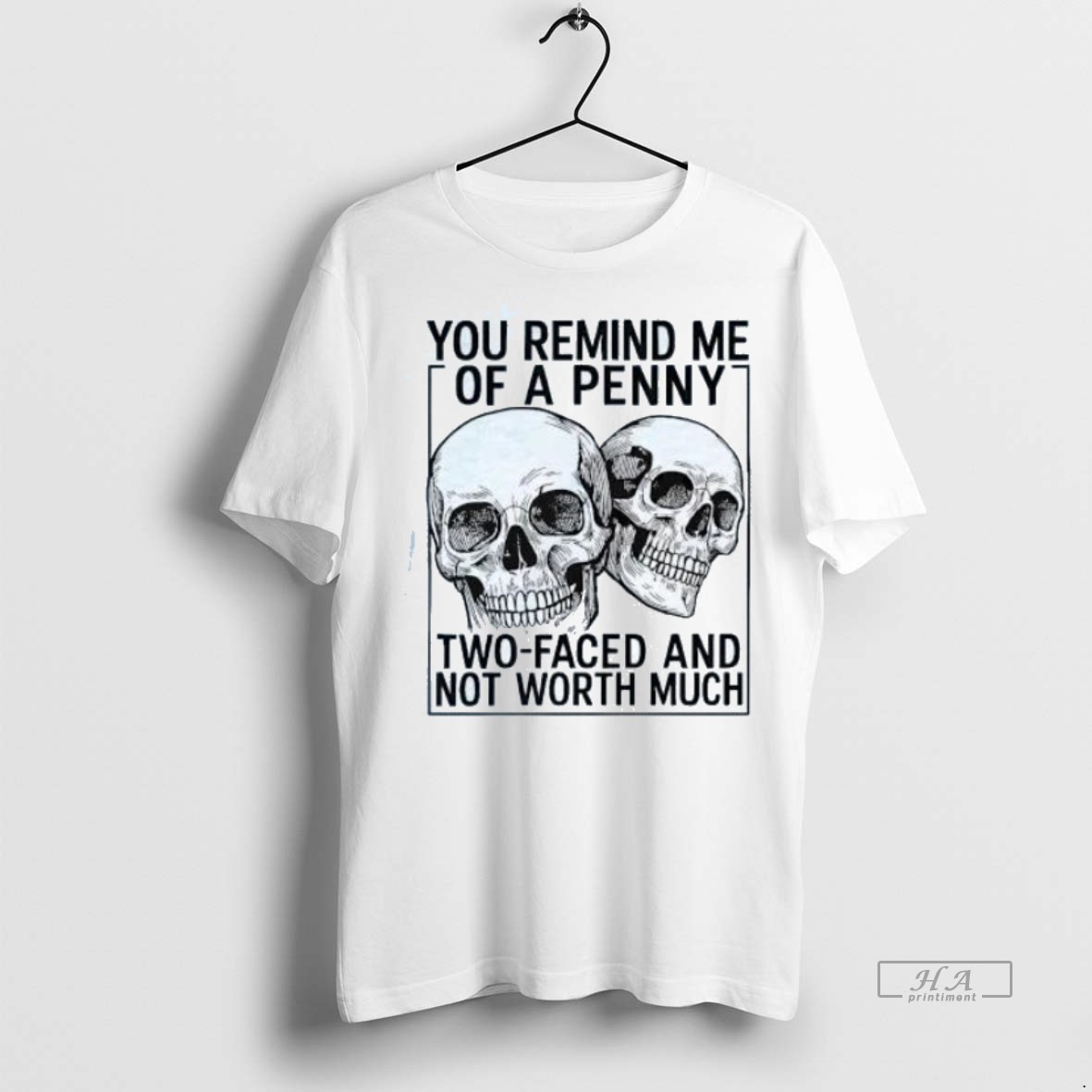 Trendy Official Skulls You Remind Me Of A Penny Two Faced And Not Worth Much Tee Sweater Hoodie
