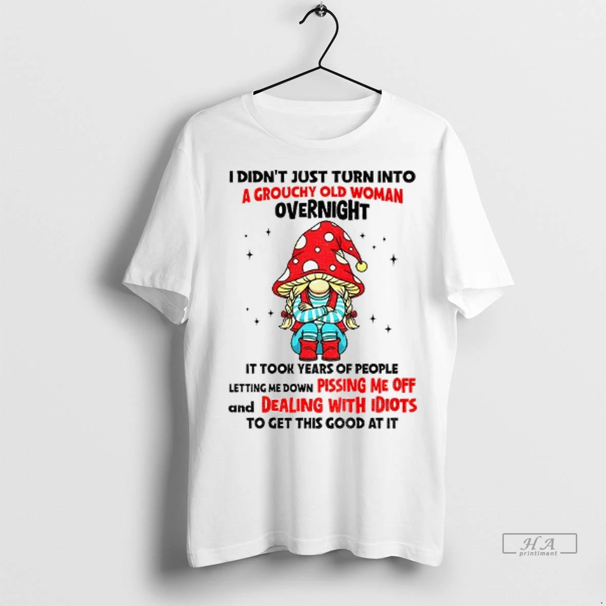 Trendy Officials Gnome I Didnt Just Turn Into A Grouchy Old Woman Overnight It Took Years Of People Letting Me Shirt Sweater