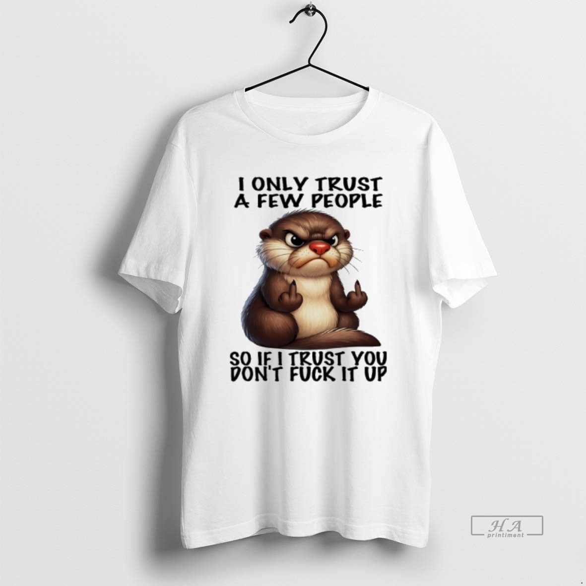 Trendy Otter Middle Finger I Only Trust A Few People So If I Trust You Dont Fuck It Up Tee Shirt