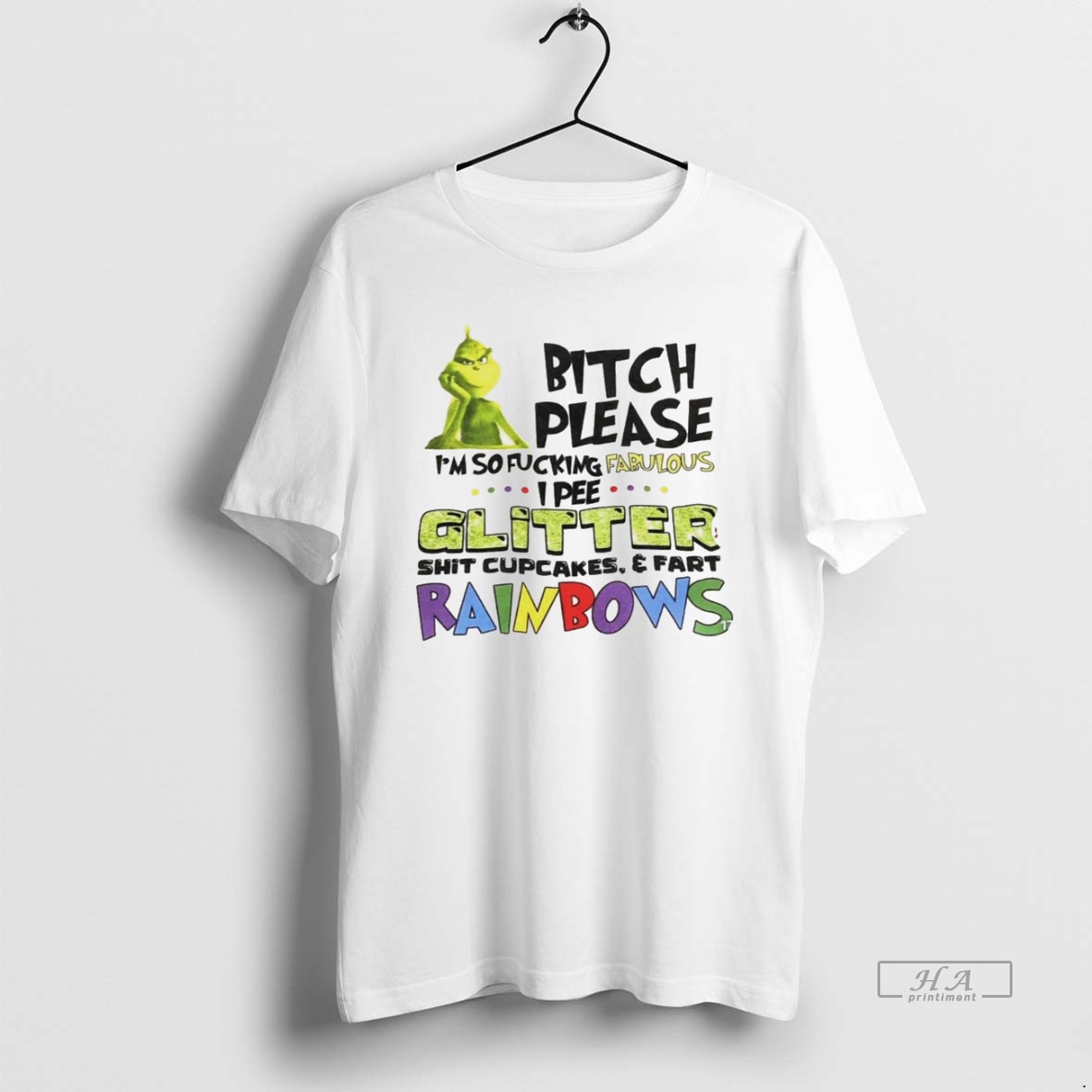 Trendy The Grinch Bitch Please Im So Fucking Fabulous Glitter Shit Cupcakes And Fart Rainbows White Tee Shirt