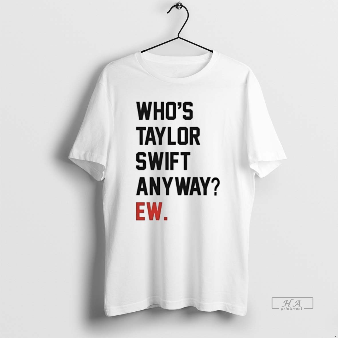 Trendy Whos Taylor Anyway Ew Tee Shirt