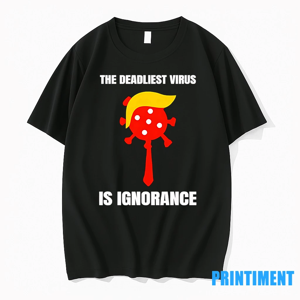 Trump The Deadliest Virus Is Ignorance Tshirts Sweater Hoodie