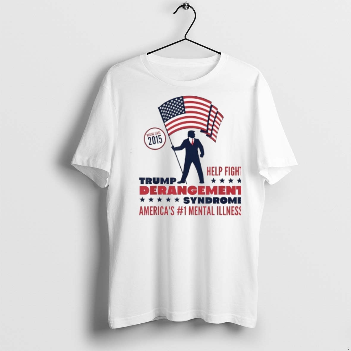 Trump Help Fight Derangement Syndrome Americas No1 Mental Illness T Shirts