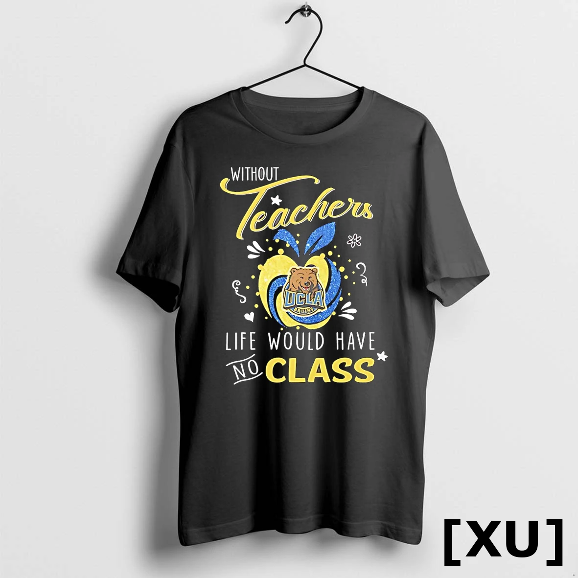 Ucla Bruins Basketball Without Teachers Life Would Have No Class Tshirts Sweater Hoodie