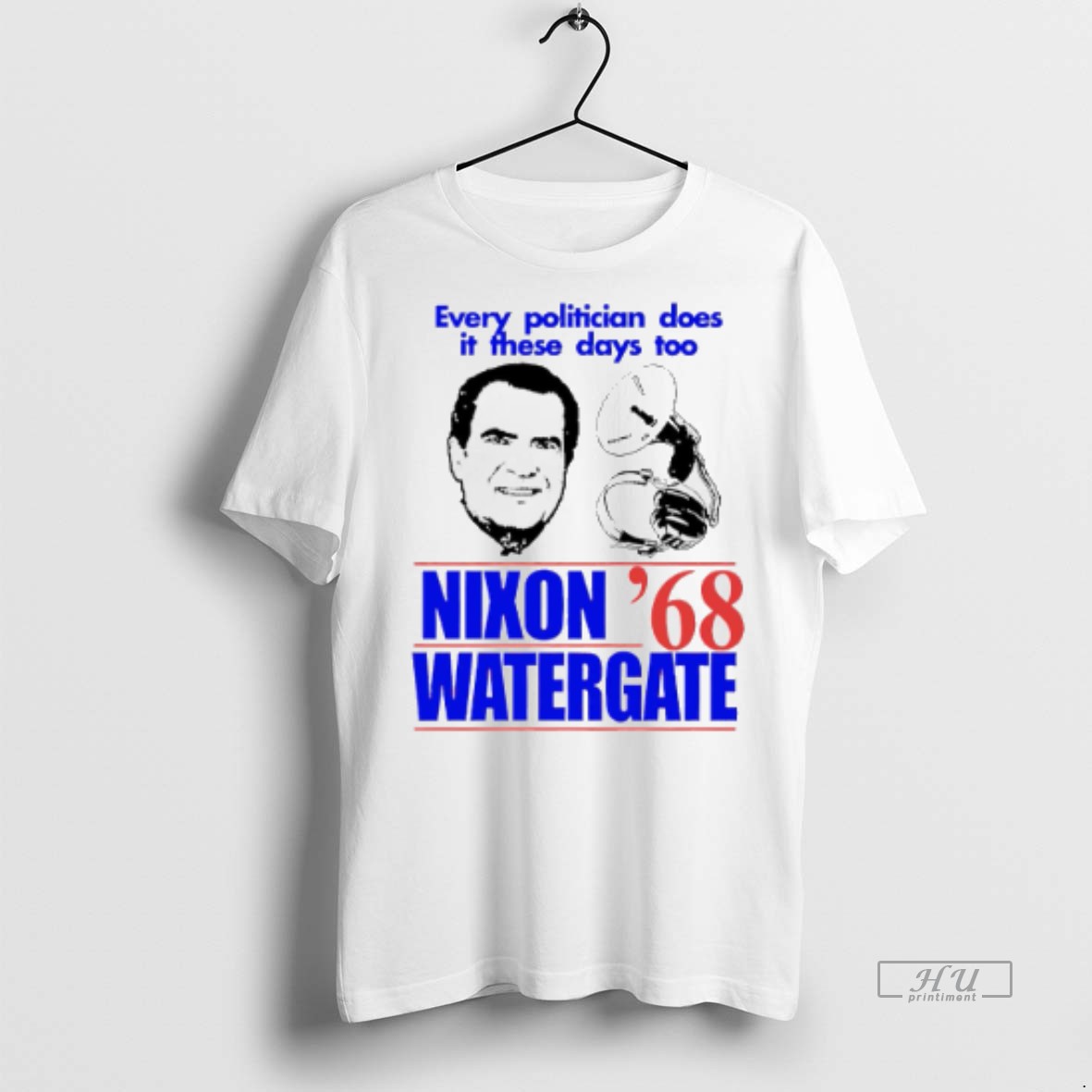 Viral Every Politician Does It These Days Too Nixon Watergate 1968 Tee Shirt Sweater Hoodie