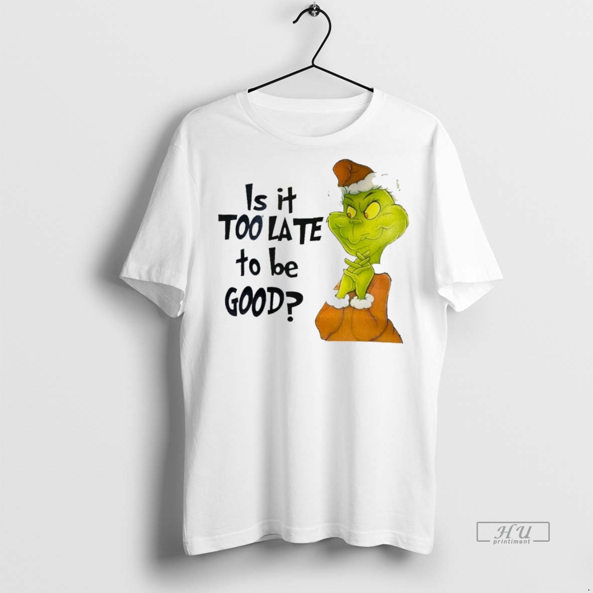 Viral Grinch Is It Too Late To Be Good White Tee Shirt Sweater Hoodie
