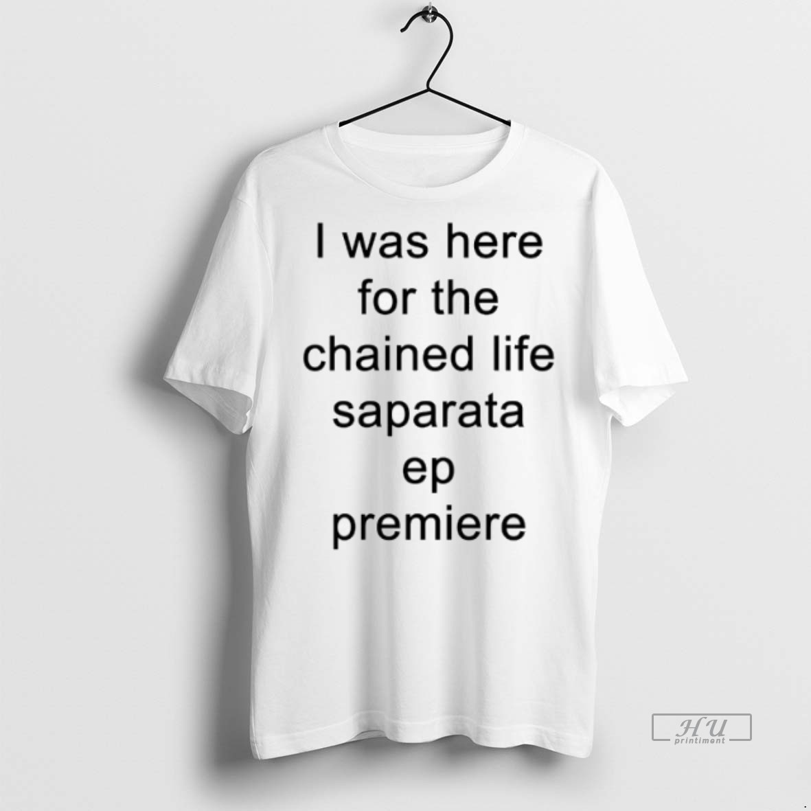 Viral I Was Here For The Chained Life Saparata Ep Premiere Tee Shirt Sweater Hoodie