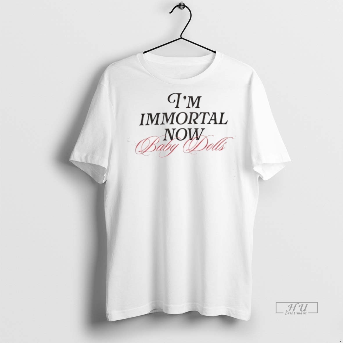 Viral Im Immortal Now Baby Dolls Tee Shirt Sweater Hoodie