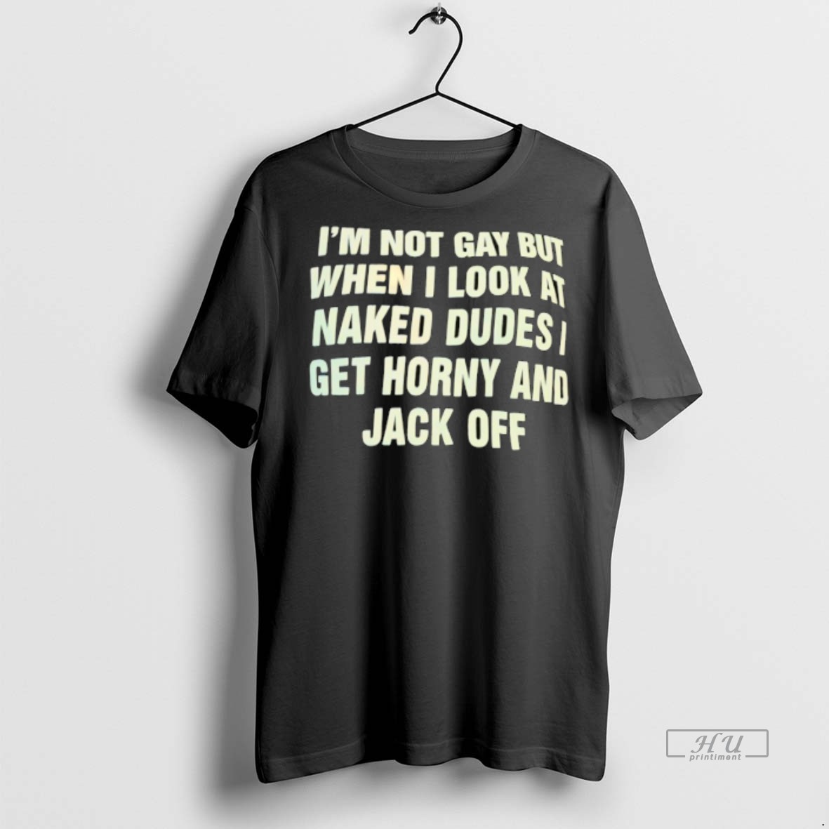 Viral Im Not Gay But When I Look At Naked Dudes I Get Horny And Jack Off Tee Shirt Sweater Hoodie