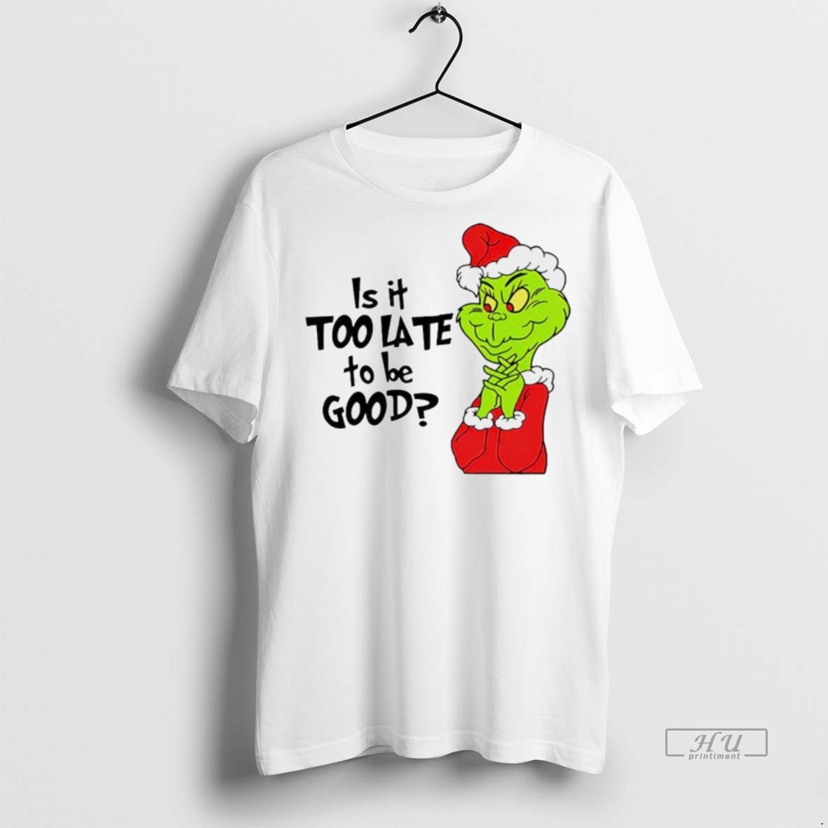 Viral Is It Too Late To Be Good Santa Grinch White Tee Shirt Sweater Hoodie