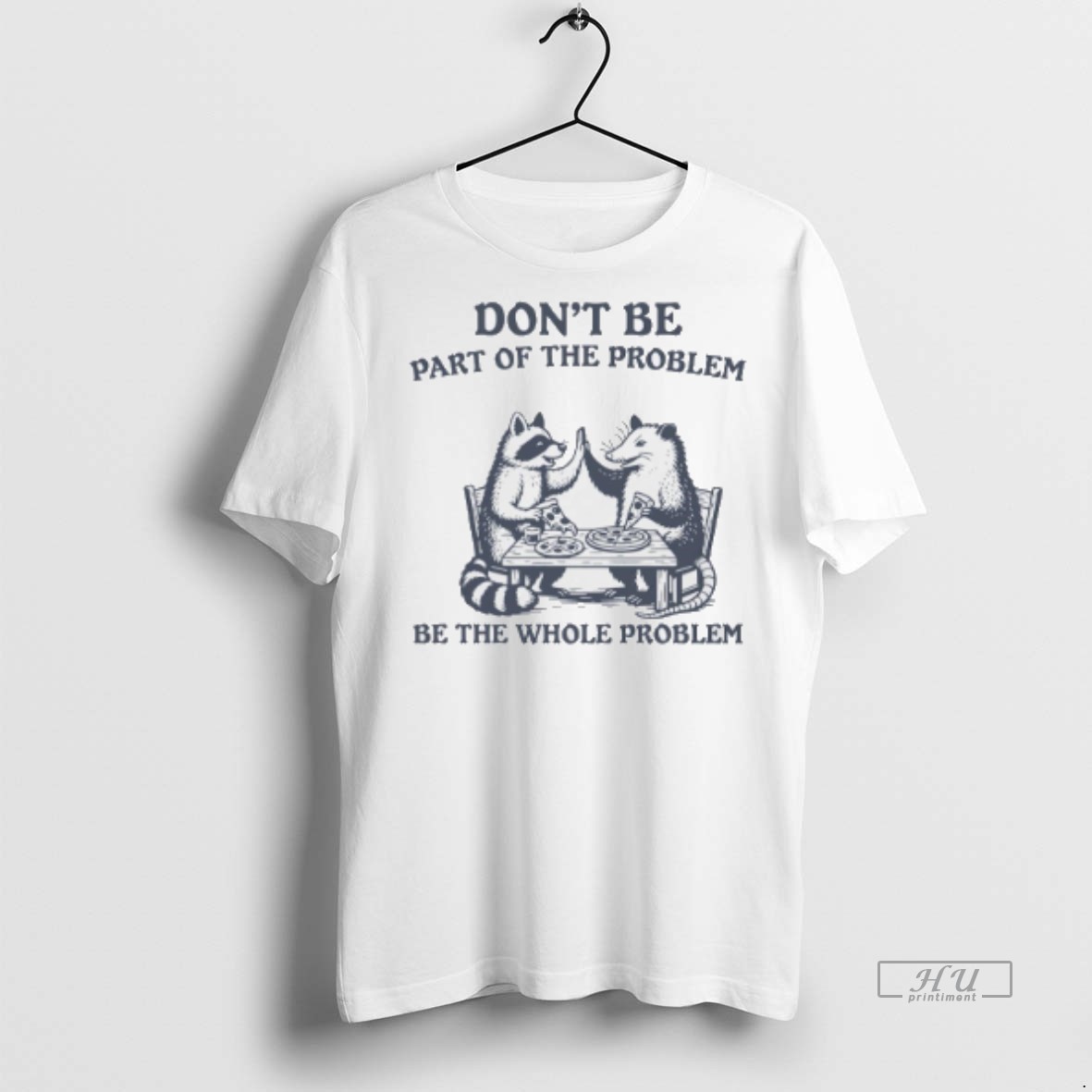 Viral Raccoon And Opossum Eat Pizza Dont Be Part Of The Problem Be The Whole Problem Tee Shirt Sweater Hoodie