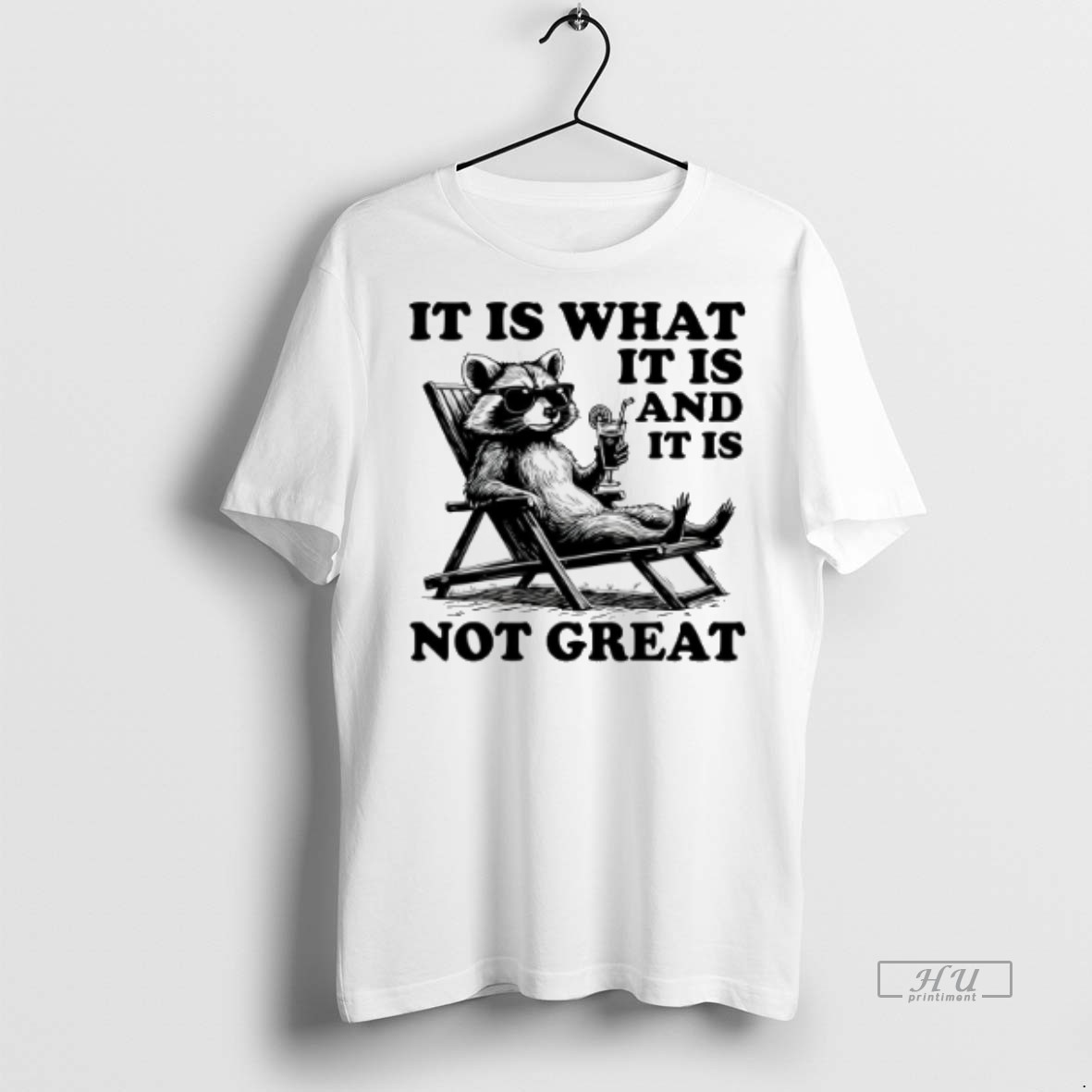 Viral Raccoon It Is What It Is And It Is Not Great Tee Shirt Sweater Hoodie