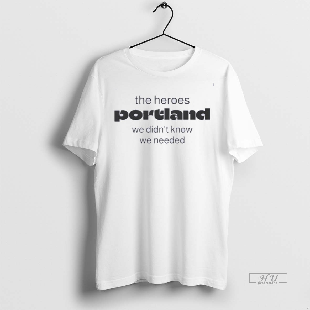 Viral The Heroes Portland We Didnt Know We Needed Tee Shirt Sweater Hoodie
