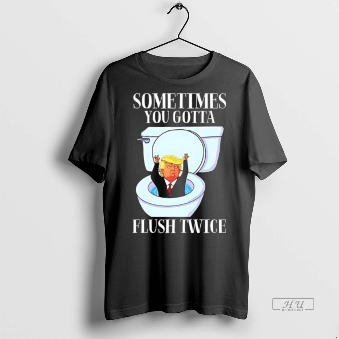 Viral Trump Toilet Sometimes You Gotta Flush Twice Tee Shirt Sweater Hoodie 2