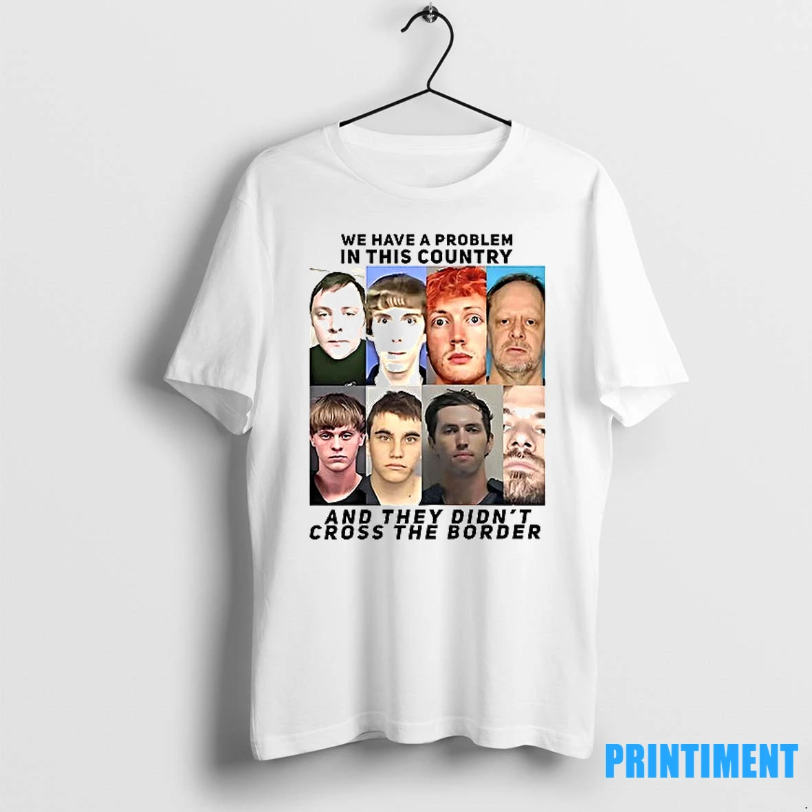 We Have A Problem In This Country And They Didnt Cross The Border Tshirts Sweater Hoodie