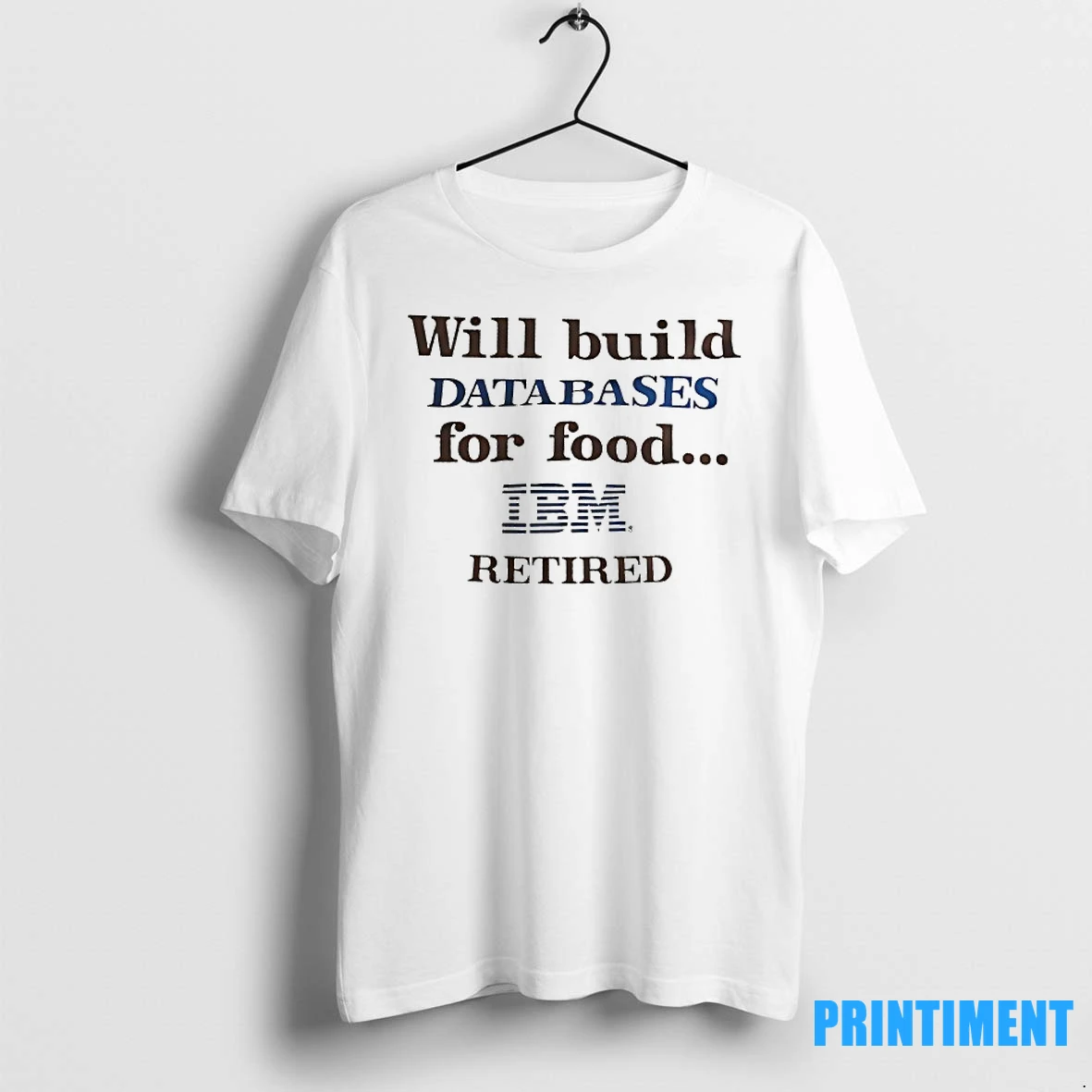 Will Build Databases For Food Ibm Retired Tshirts Sweater Hoodie