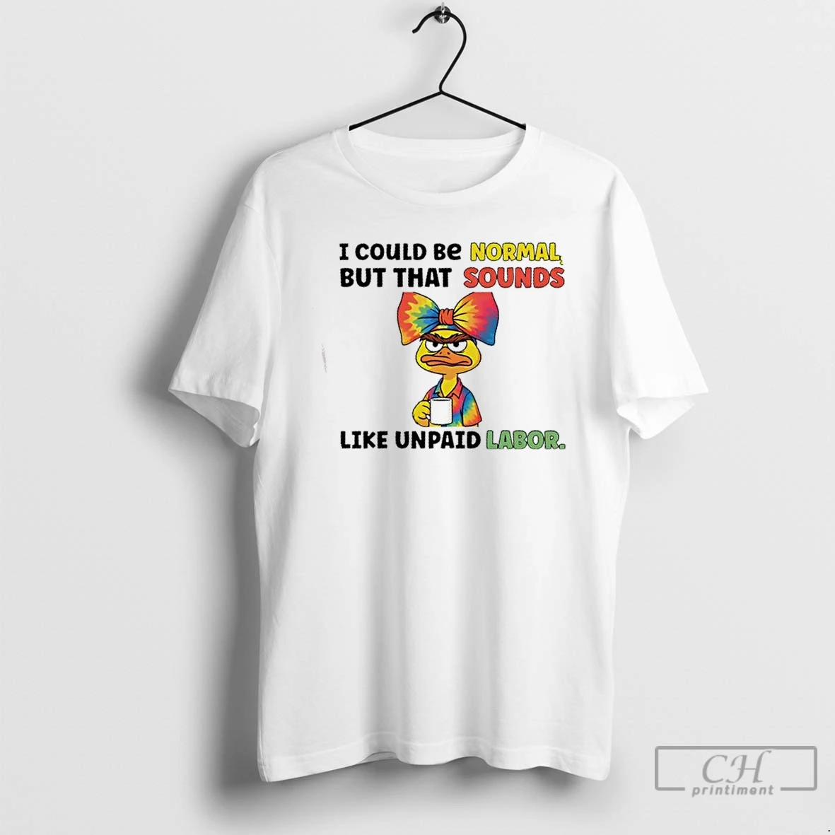 Classic Duck I Could Be Normal But That Sounds Like Unpaid Labor T Shirts Sweater Hoodie