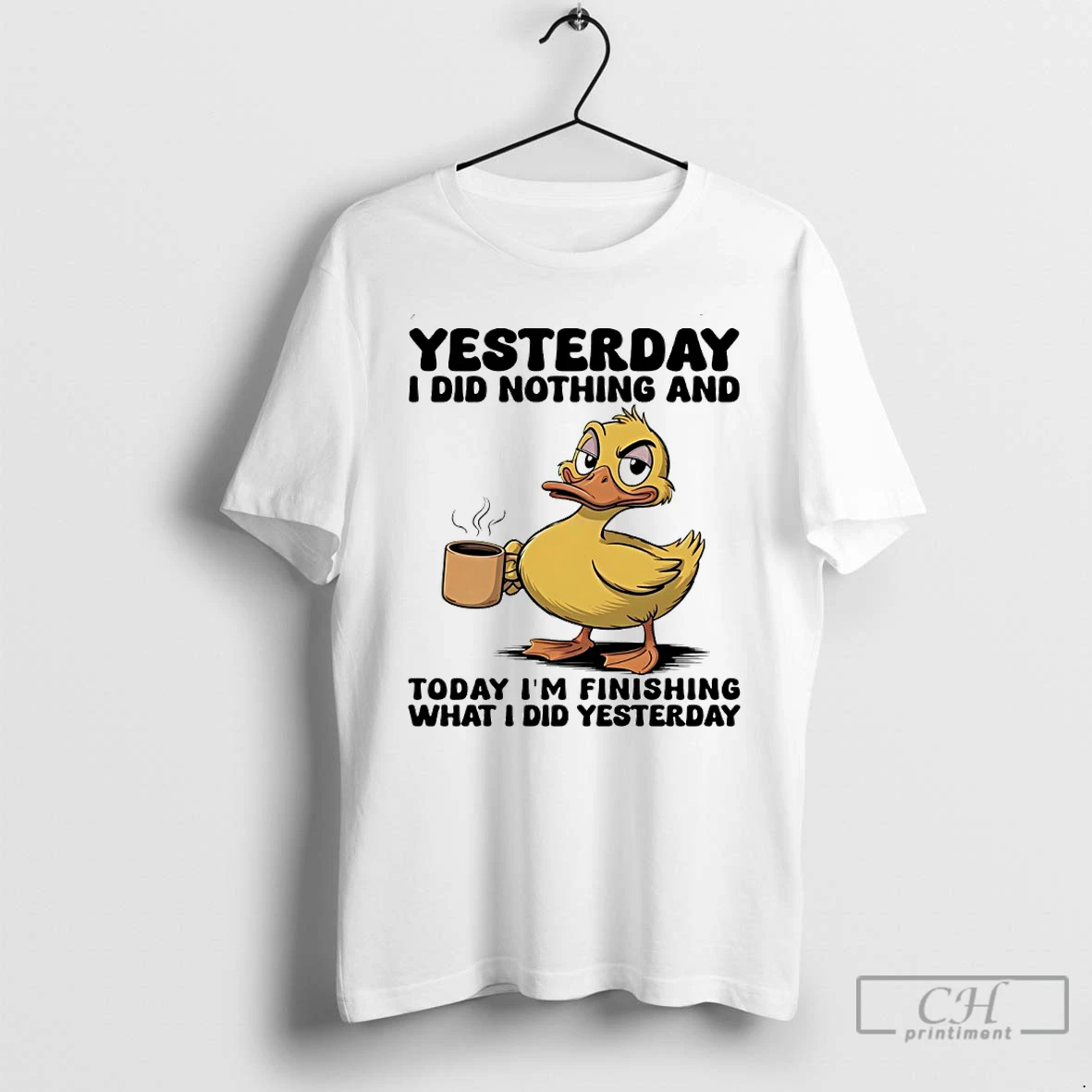 Classic Duck Yesterday I Did Nothing And Today Im Finishing What I Did Yesterday T Shirts Sweater Hoodie