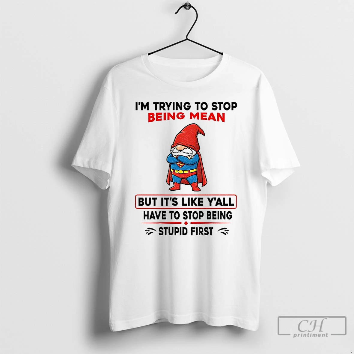 Classic Gnome Superman Im Trying To Stop Being Mean But Its Like Yall Have To Stop Being Stupid First T Shirts Hoodie