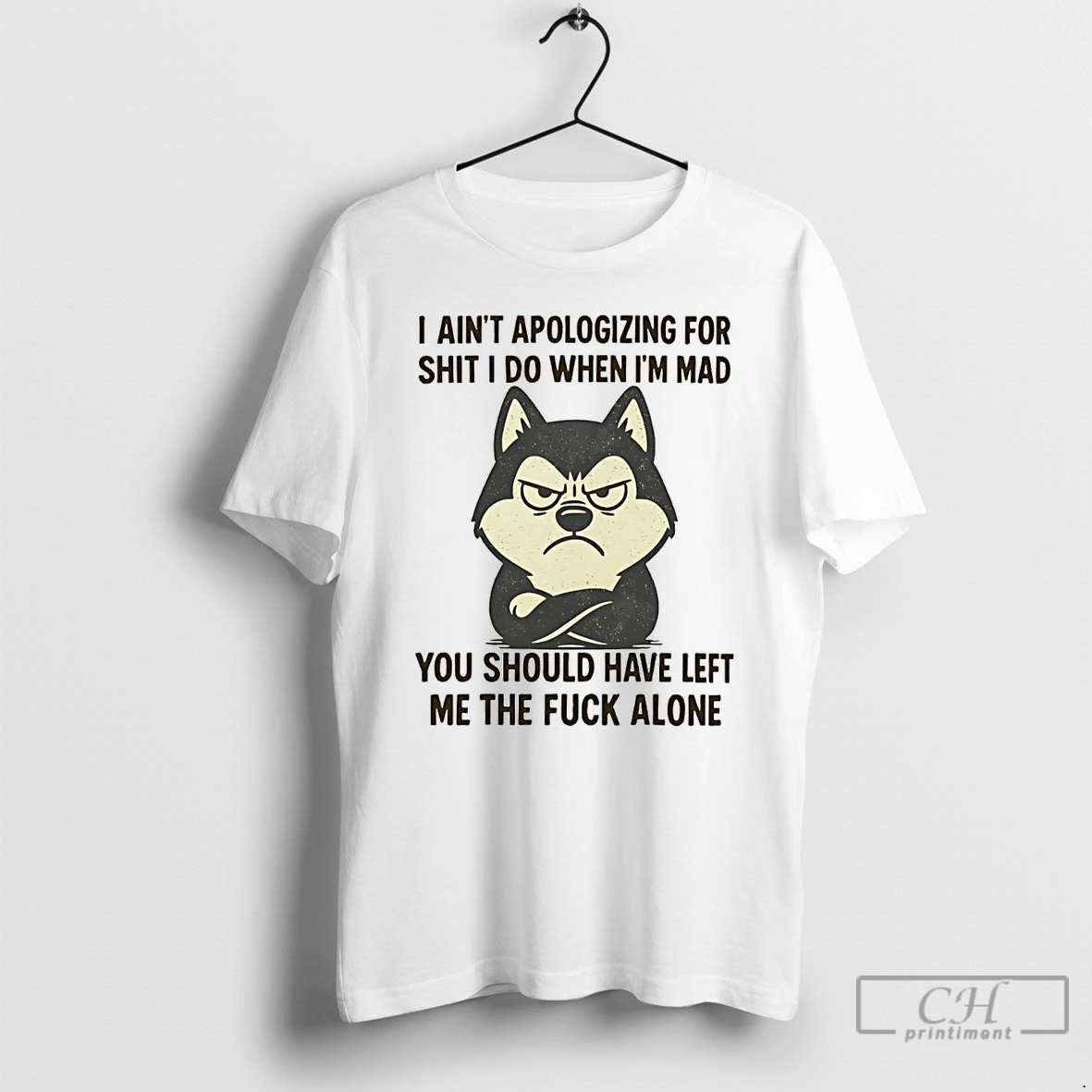 Classic Husky I Aint Apologizing For Shit I Do When Im Mad T Shirts Hoodie