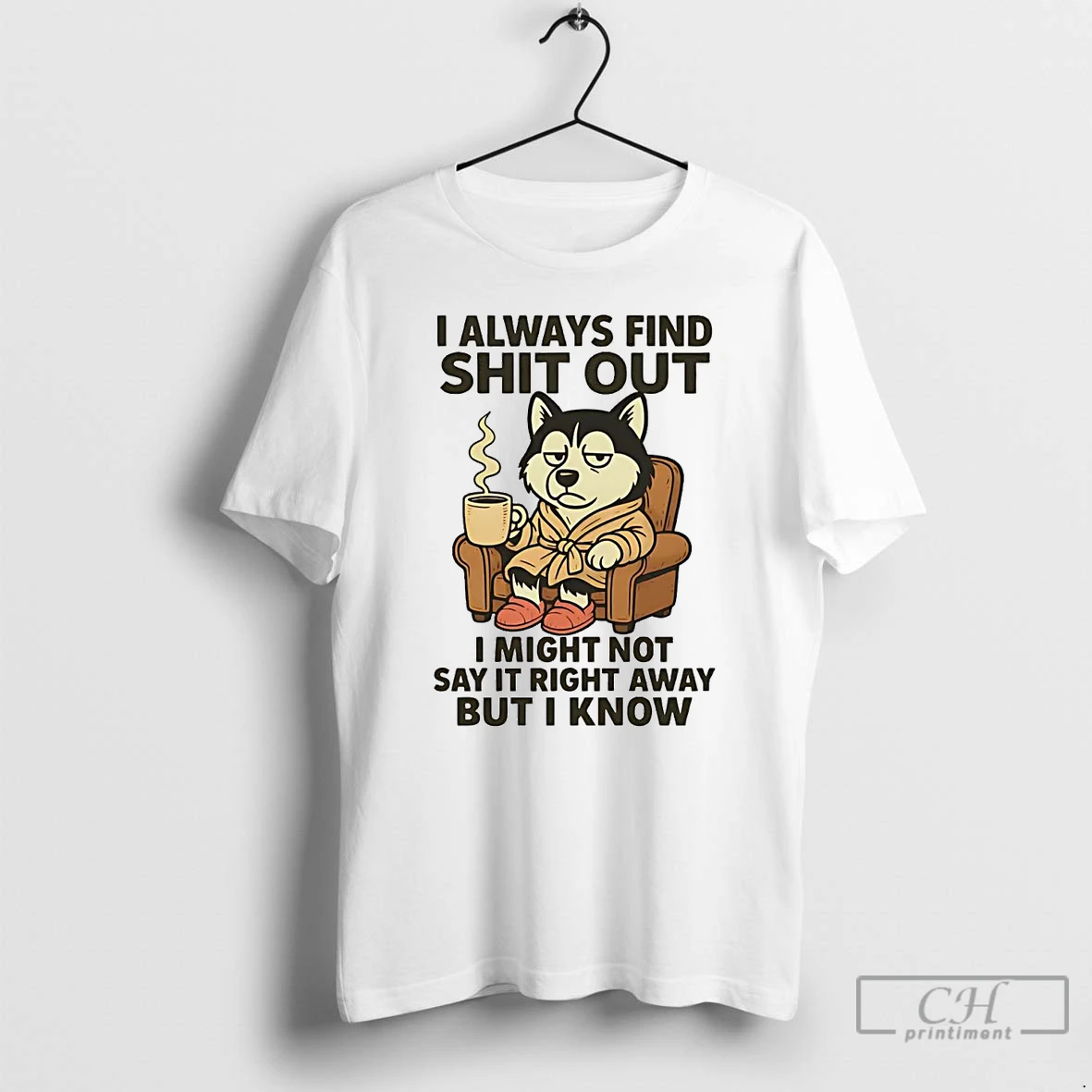 Classic Husky I Always Find Shit Out T Shirts Hoodie