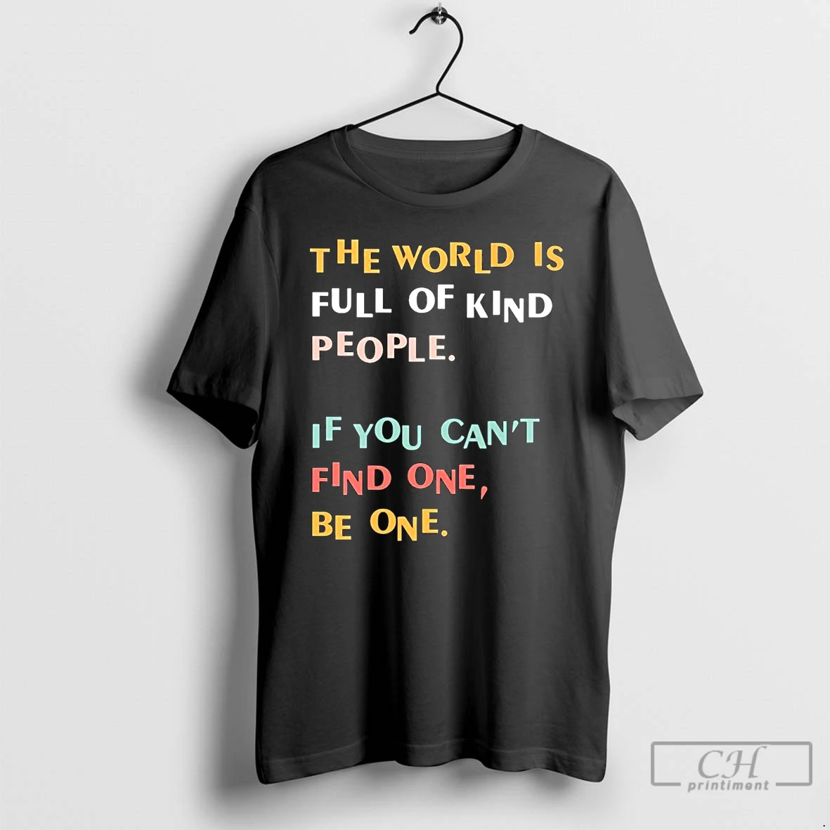 Classic The World Is Full Of Kind People If You Cant Find One Be One T Shirts Hoodie
