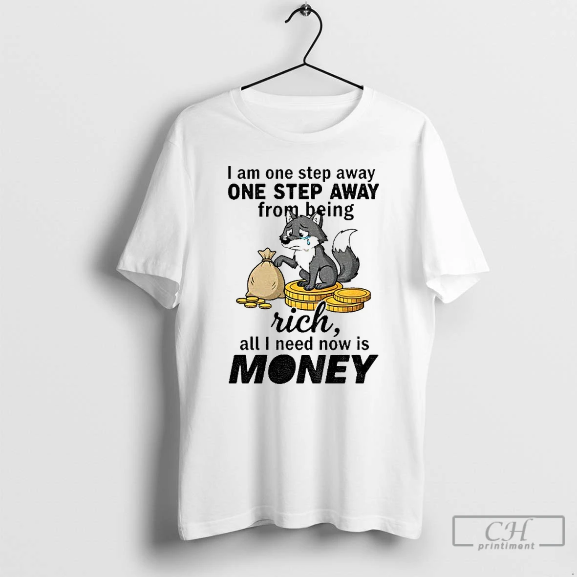 Classic Wolf I Am One Step Away One Step Away From Being Rich All I Need Now Is Money T Shirts Sweater Hoodie