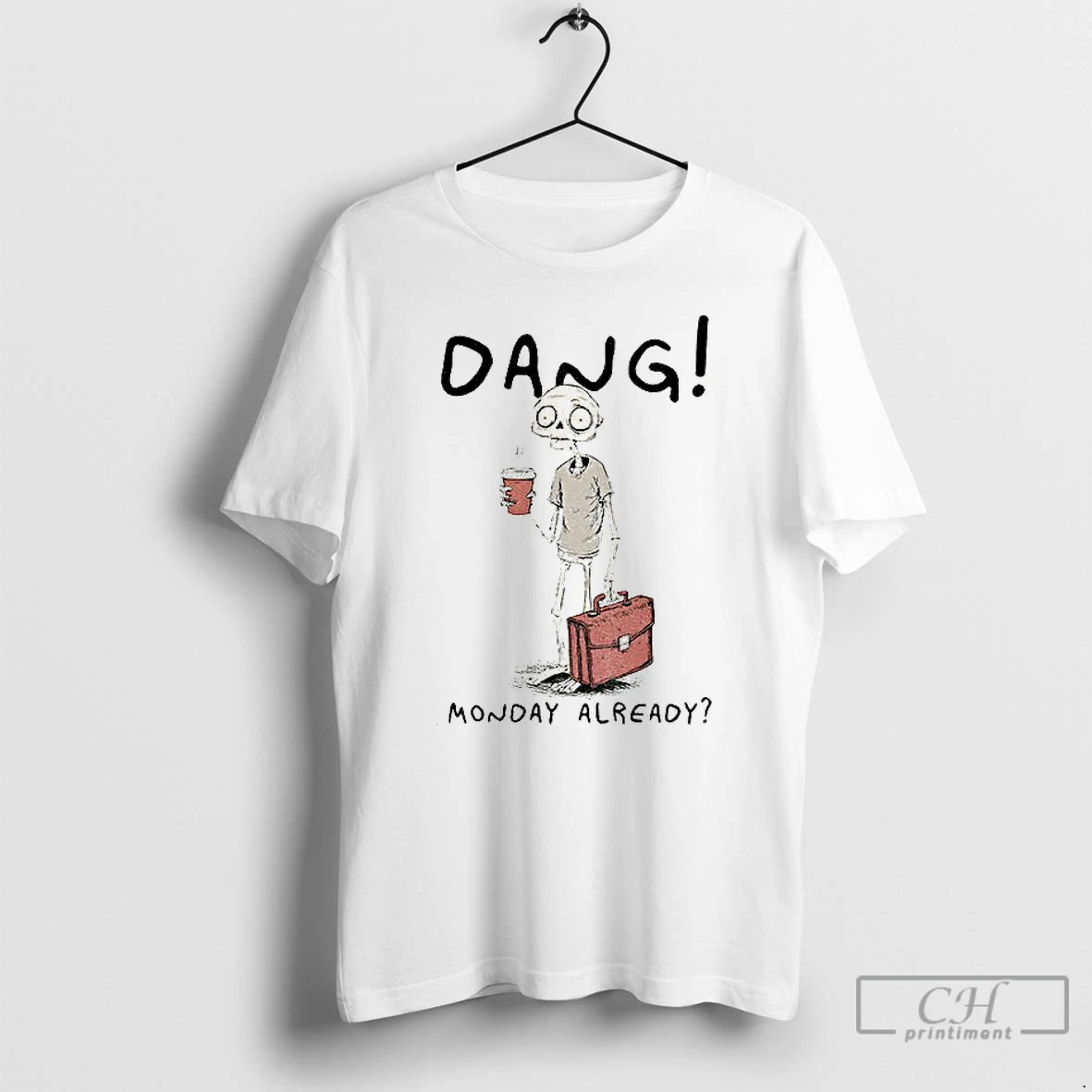 Classic Workday Of The Skeleton Man Dang Monday Already T Shirts Sweater Hoodie