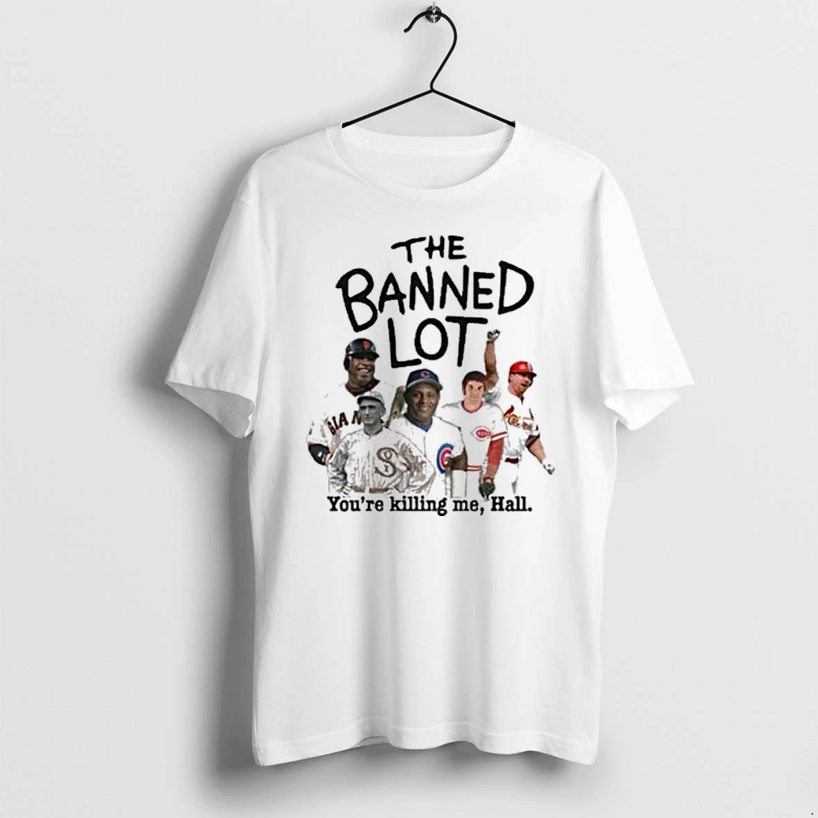 Mlb Legends The Banned Lot Youre Killing Me Hall Tshirts Sweater Hoodie
