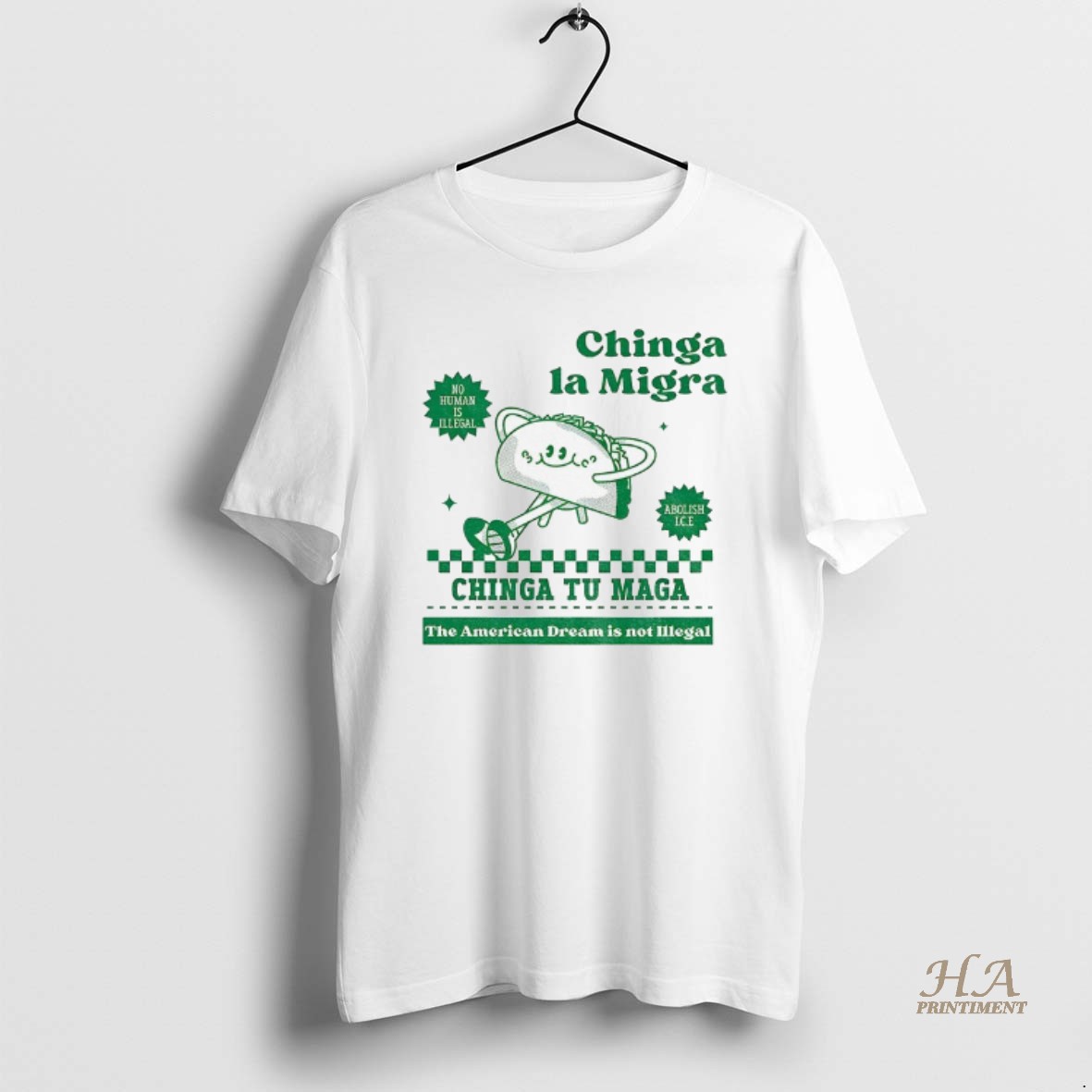 Official Chinga La Migra Tacos No Human Is Illegal Chinga Tu Maga The American Dream Is Not Illegal T Shirt