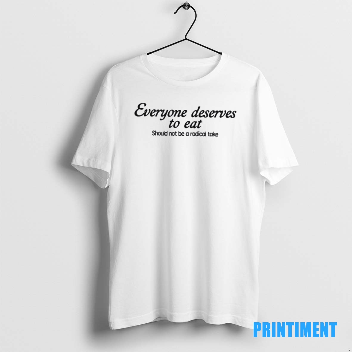 Official Everyone Deserves To Eat Should Not Be A Radical Take Tee Sweater Hoodie