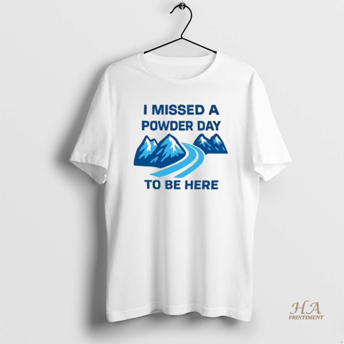 Official I Missed A Powder Day To Be Here T Shirt
