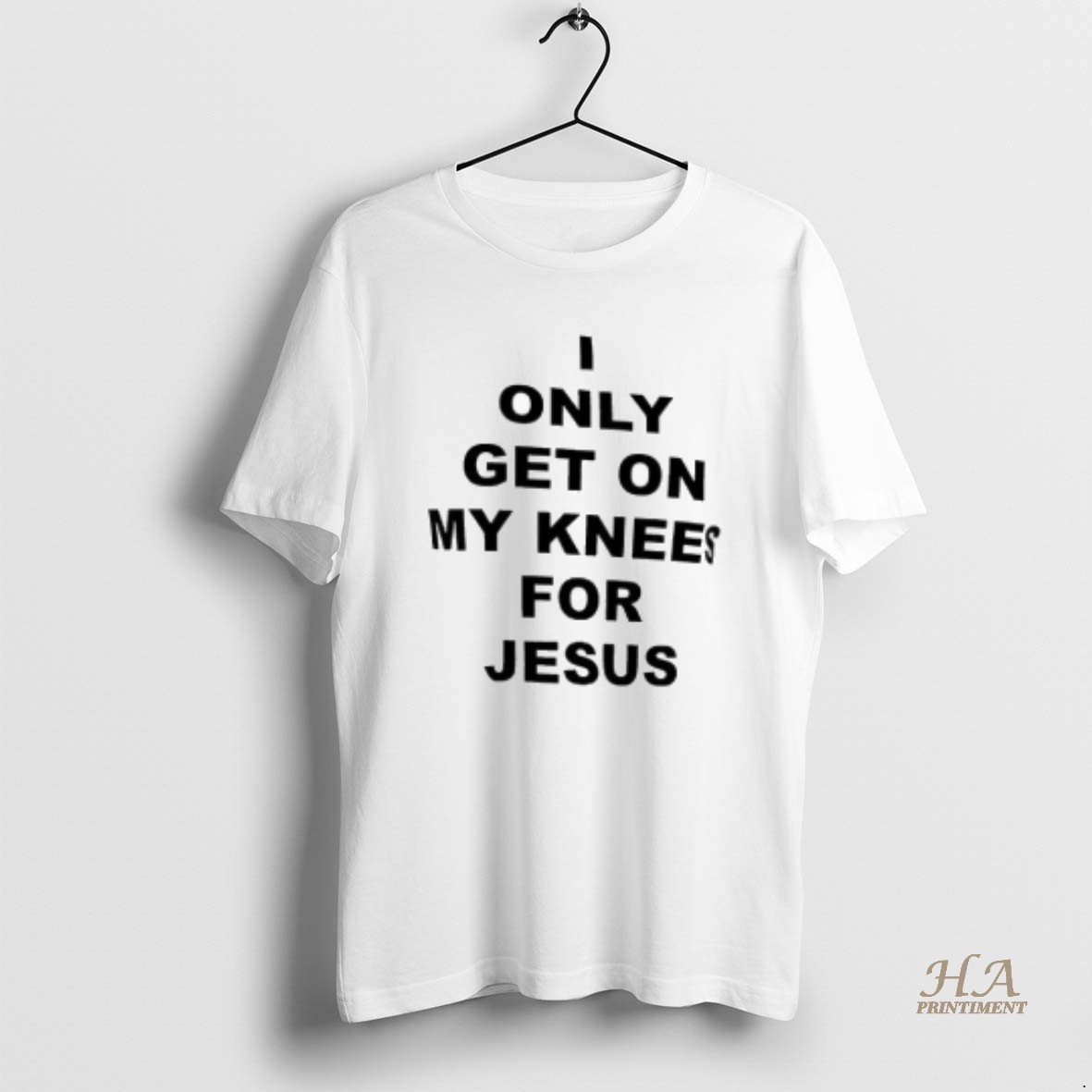 Official I Only Get On My Knees For Jesus T Shirt