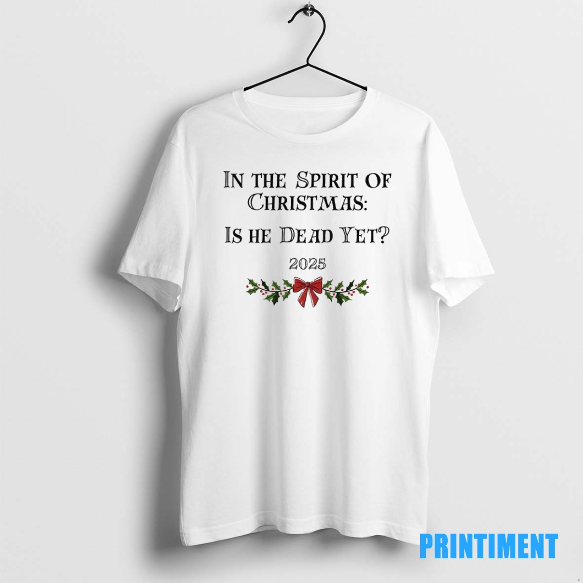 Official In The Spirit Of Christmas Is He Dead Yet 2025 Merry Christmas Tee Sweater Hoodie