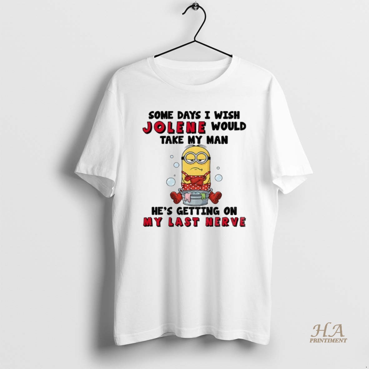 Official Minion Some Days I Wish Jolene Would Take My Man Hes Getting On My Last Nerve Shirt