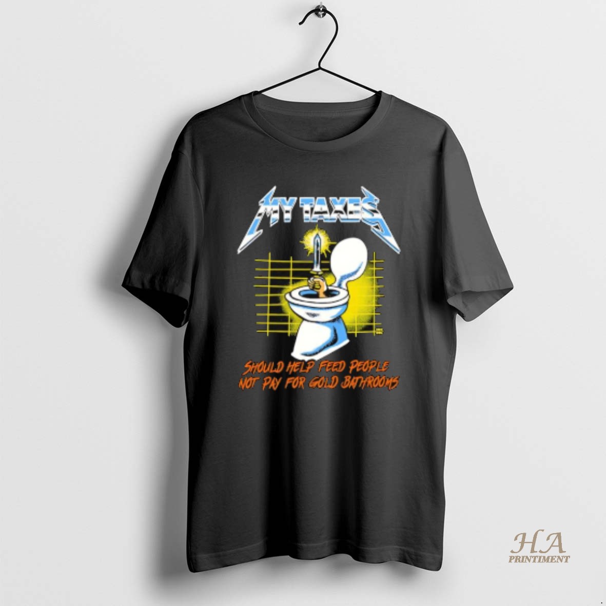 Official My Taxes Metal Up Your Ass Should Help Feed People Not Pay For Gold Bathrooms T Shirt