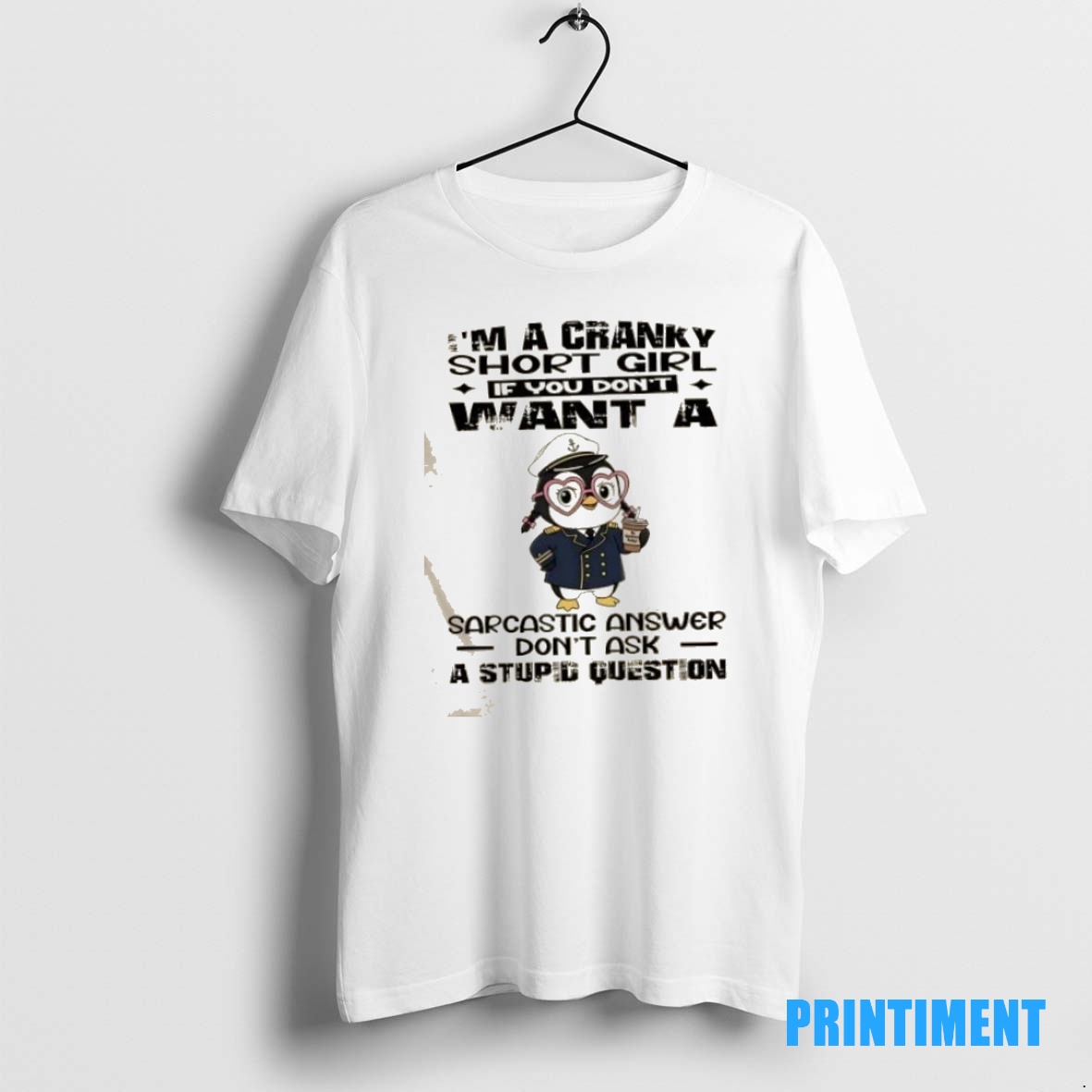 Official Penguin Im A Cranky Short Girl If You Dont Want A Sarcastic Answer Dont Ask A Stupid Question Tee Sweater Hoodie